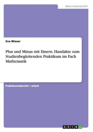 Plus und Minus mit Einern. Handakte zum Studienbegleitenden Praktikum im Fach Mathematik