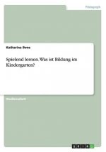 Spielend lernen. Was ist Bildung im Kindergarten?