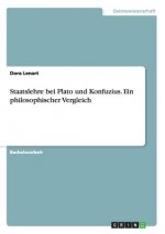 Staatslehre bei Plato und Konfuzius. Ein philosophischer Vergleich