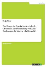 Das Drama im Spanischunterricht der Oberstufe. Zur Behandlung von Ariel Dorfmanns 
