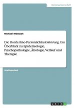 Borderline-Persoenlichkeitsstoerung. Ein UEberblick zu Epidemiologie, Psychopathologie, AEtiologie, Verlauf und Therapie