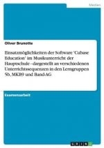 Einsatzmöglichkeiten der Software 'Cubase Education' im Musikunterricht der Hauptschule - dargestellt an verschiedenen Unterrichtssequenzen in den Ler