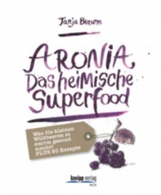 Aronia - Das heimische Superfood (Tanja Braune)(Carte broșată)