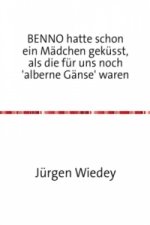 BENNO hatte schon ein Mädchen geküsst, als Mädchen für uns noch 'alberne Gänse' waren