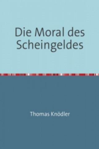 Die Moral des Scheingeldes