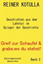 Greif zur Schaufel und grabe, wo du stehst!