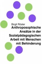 Anthroposophische Ansätze in der Sozialpädagogischen Arbeit mit Menschen mit Behinderung