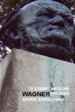20 exemplarische Wagnerkritiken von Andre Sokolowski