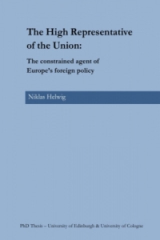 The High Representative of the Union: The constrained agent of Europe's foreign policy