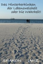 Das Hinterherhinken der Lebensweisheit oder Die Wahrheit!