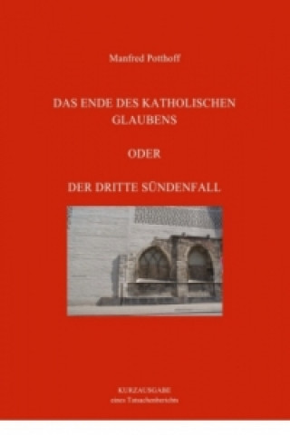 Das Ende des katholischen Glaubens oder Der dritte Sündenfall