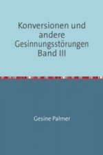 Konversionen und andere Gesinnungsstörungen Band III