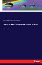 Felix Mendelssohn Bartholdys Werke
