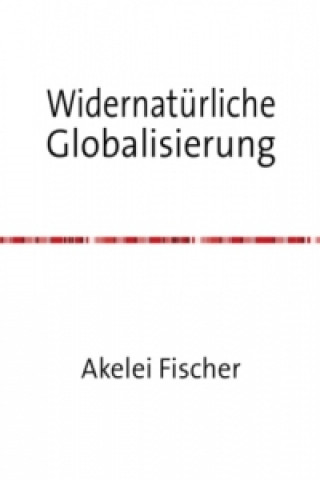 Widernatürliche Globalisierung