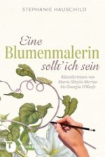 Eine Blumenmalerin sollt' ich sein!