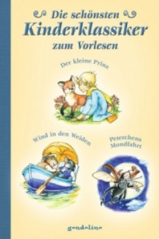 Die schönsten Kinderklassiker zum Vorlesen - Der kleine Prinz / Der Wind in den Weiden / Peterchens Mondfahrt