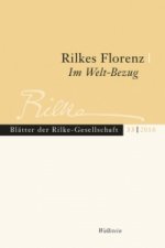 Rilkes Florenz / Rilke im Welt-Bezug