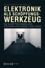 Elektronik als Schöpfungswerkzeug