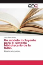 Un modelo incluyente para el sistema bibliotecario de la UANL