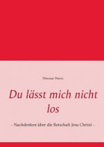 Du lasst mich nicht los
