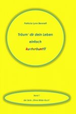 Träum' dir dein Leben einfach kunterbunt!!!