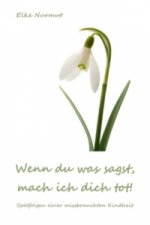 Wenn du was sagst, mach ich dich tot!