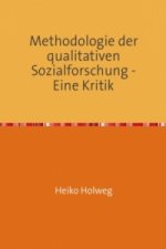 Methodologie der qualitativen Sozialforschung - Eine Kritik