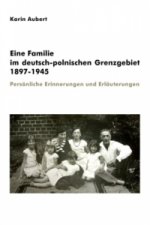 Eine Familie im deutsch-polnischen Grenzgebiet 1897-1945