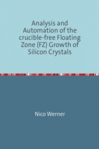 Analysis and Automation of the crucible-free Floating Zone (FZ) Growth of Silicon Crystals