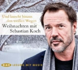 Und lauscht hinaus den weißen Wegen - Weihnachten mit Sebastian Koch, 1 Audio-CD