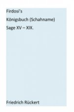 Firdosi's Königsbuch (Schahname) Sage XV - XIX