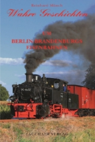 Wahre Geschichten um Berlin-Brandenburgs Eisenbahnen