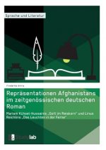 Reprasentationen Afghanistans im zeitgenoessischen deutschen Roman. Mariam Kuhsel-Hussainis 