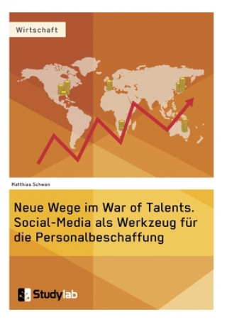 Neue Wege im War of Talents. Social-Media als Werkzeug fur die Personalbeschaffung