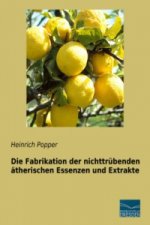 Die Fabrikation der nichttrübenden ätherischen Essenzen und Extrakte