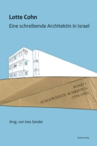 Lotte Cohn. Eine schreibende Architektin in Israel. Bd.1