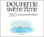 Doufejte! Sněte! Žijte!
