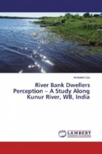River Bank Dwellers Perception - A Study Along Kunur River, WB, India