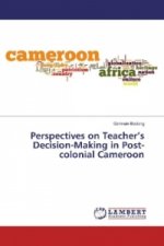 Perspectives on Teacher's Decision-Making in Post-colonial Cameroon