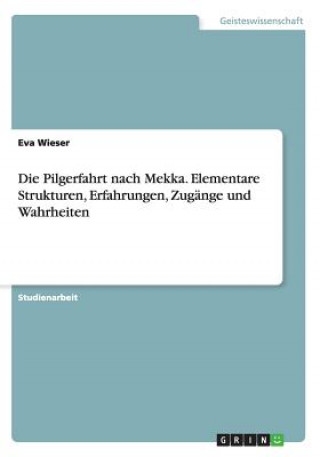 Pilgerfahrt nach Mekka. Elementare Strukturen, Erfahrungen, Zugange und Wahrheiten