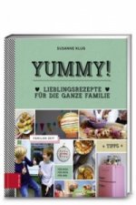 Yummy! Lieblingsrezepte für die ganze Familie