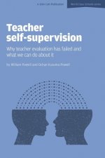 Teacher Self-Supervision: Why Teacher Evaluation Has Failed and What We Can Do About it