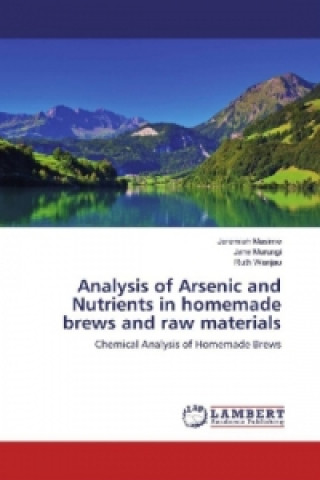 Analysis of Arsenic and Nutrients in homemade brews and raw materials