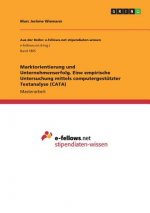 Marktorientierung und Unternehmenserfolg. Eine empirische Untersuchung mittels computergestutzter Textanalyse (CATA)