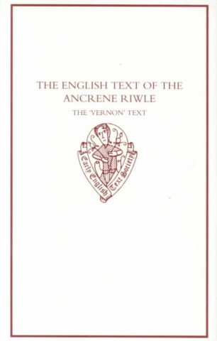 English Text of the `Ancrene Riwle': The Vernon Text