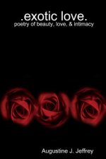 Exotic Love .Poetry of Beauty, Love & Intimacy