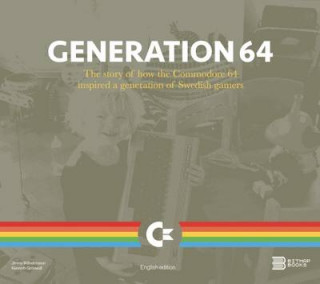 Generation 64 - How the Commodore 64 Inspired a Generation of Swedish Gamers
