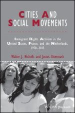 Cities and Social Movements - Immigrant Rights Activism in the US, France, and the Netherlands, 1970-2015