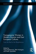 Transgressive Women in Modern Russian and East European Cultures