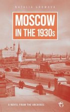 Moscow in the 1930s - A Novel from the Archives